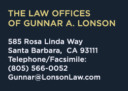The Law Offices of Gunnar A. Lonson, 15 W. Carrillo Street, Suite 230, Santa Barbara, CA 93101, T (805) 566-0052, F (805) 962-0722, Gunnar@LonsonLaw.com